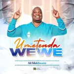 Umetenda Wewe audio by Ali Mukhwana